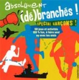 Absolument (dé)branchés! Spécial garçons!