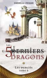 Les Cinq derniers dragons tome 5 : Les Oubliés