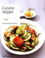 Cuisine veggie : 100 recettes bien-être