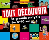 Tout découvrir : la grande encyclo des 6-10 ans