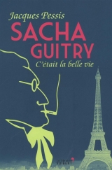 Sacha Guitry : C'était la belle vie