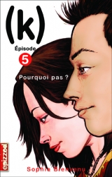 (k) tome 5 : Pourquoi pas?