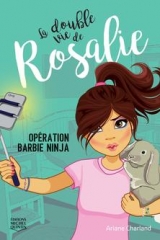 La double vie de Rosalie tome 1 : Opération Barbie Ninja
